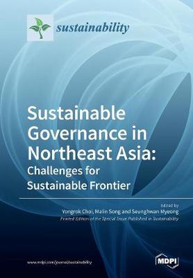 Sustainable Governance in Northeast Asia Challenges for Sustainable Frontier (Paperback)