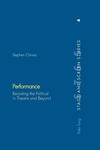 Performance: Recasting the Political in Theatre and beyond - Stage & Screen Studies v. 4 (Paperback)