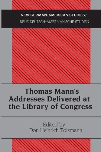 Thomas Mann's Addresses Delivered at the Library of Congress - New German-American Studies/Neue Deutsch-Amerikanische Studien 25 (Paperback)