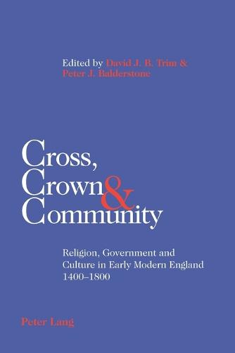 Cross, Crown & Community: Religion, Government and Culture in Early Modern England 1400-1800 (Paperback)