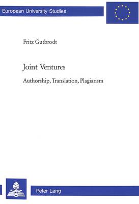 Joint Ventures: Authorship, Translation, Plagiarism - European University studies :comparative literature vergleichende Literaturwissenschaft litterature comparee v. 108 (Paperback)