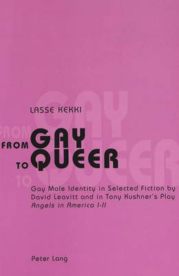 From Gay to Queer: Gay Male Identity in Selected Fiction by David Leavitt and in Tony Kushner's Play Angels in America I-II (Paperback)