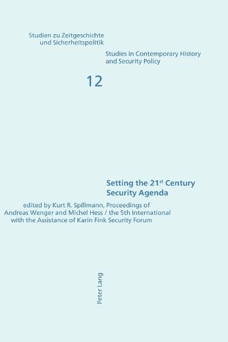 Setting the 21st Century Security Agenda: Proceedings of the 5th International Security Forum - Studien zu Zeitgeschichte und Sicherheitspolitik - Studies in Contemporary History and Security Policy v. 12 (Paperback)