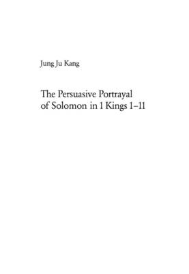 The Persuasive Portrayal of Solomon in 1 Kings 1-11 - Europaische Hochschulschriften/European University Studies/Publications Universitaires Europeennes Reihe 23: Theologie/Series 23: Theology/Serie 23: Theologie 760 (Paperback)
