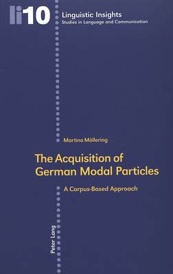 The Acquisition of German Modal Particles: A Corpus-based Approach - Linguistic Insights 10 (Paperback)