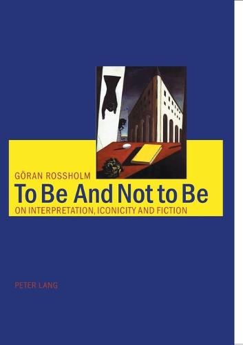 To be and Not to be: On Interpretation, Iconicity and Fiction (Paperback)