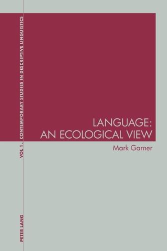 Language: An Ecological View - Contemporary Studies in Descriptive Linguistics 1 (Paperback)
