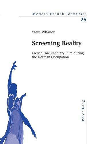 Screening Reality: French Documentary Film During the German Occupation - Modern French Identities 25 (Paperback)