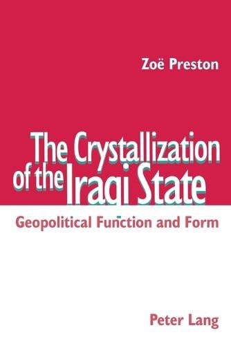 The Crystallization of the Iraqi State: Geopolitical Function and Form (Paperback)