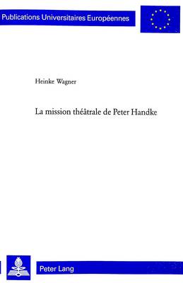 La Mission Theatrale De Peter Handke: v. 1878 (Hardback)