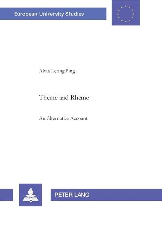 Theme and Rheme: An Alternative Account - Europaische Hochschulschriften/European University Studies/Publications Universitaires Europeennes Reihe 21: Linguistik/Series 21: Linguistics/Serie 21: Linguistique 266 (Paperback)