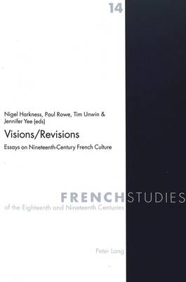 Visions / Revisions: Essays on Nineteenth-century French Culture - French Studies of the Eighteenth and Nineteenth Centuries 14 (Paperback)
