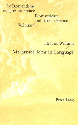 Mallarme's Ideas in Language - Romanticism and After in France/Le Romantisme et Apres en France 9 (Paperback)