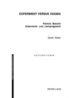 Experiment Versus Dogma: Francis Bacons Erkenntnis- Und Lernprogramm (Paperback)