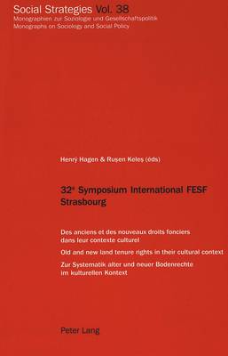 32e Symposium International FESF Strasbourg: Des Anciens Et Des Nouveaux Droits Fonciers Dans Leur Contexte Culturel Old and New Land Tenure Rights in Their Cultural Context Zur Systematik Alter Und Neuer Bodenrechte Im Kulturellen Kontext - Social Strategies Monographien Zur Soziologie Und Gesellschaftspolitik / Monographs on Sociology and Social Policy 38 (Paperback)