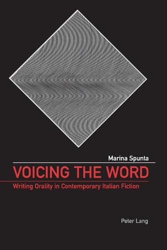 Voicing the Word: Writing Orality in Contemporary Italian Fiction (Paperback)