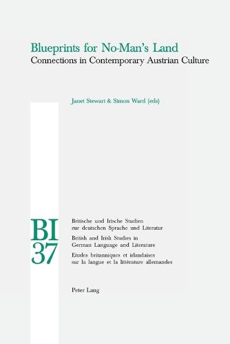 Blueprints for No-man's Land: Connections in Contemporary Austrian Culture - Britische und Irische Studien zur Deutschen Sprache und Literatur/British and Irish Studies in German Language and Literature v. 37 (Paperback)