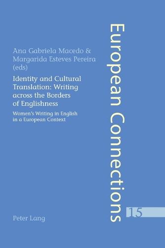 Identity and Cultural Translation: Writing Across the Borders of Englishness: Women's Writing in English in a European Context - European Connections 15 (Paperback)