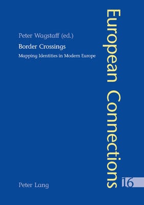 Border Crossings: Mapping Identities in Modern Europe - European Connections v. 16 (Paperback)