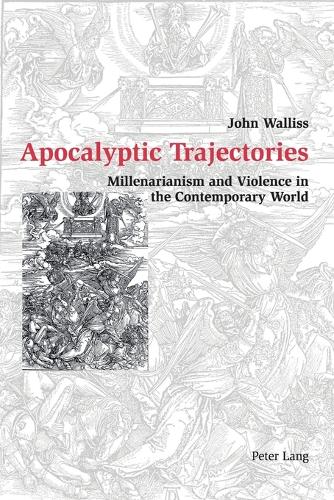 Apocalyptic Trajectories: Millenarianism and Violence in the Contemporary World (Paperback)