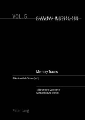 Memory Traces: 1989 and the Question of German Cultural Identity - Cultural History & Literary Imagination 5 (Paperback)