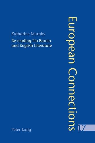 Re-reading Pio Baroja and English Literature - European Connections v. 17 (Paperback)