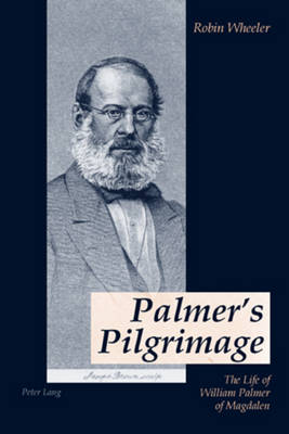 Palmer's Pilgrimage: The Life of William Palmer of Magdalen (Paperback)