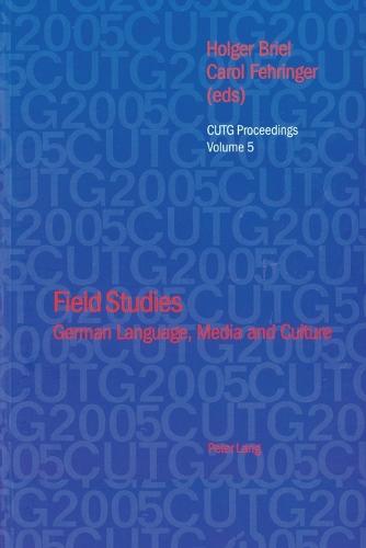 Field Studies: German Language, Media and Culture - CUTG Proceedings 5 (Paperback)