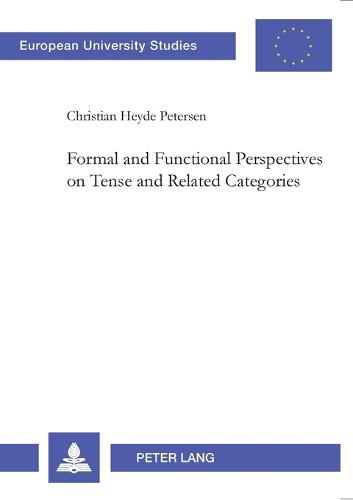 Formal and Functional Perspectives on Tense and Related Categories - Europaische Hochschulschriften/European University Studies/Publications Universitaires Europeennes Reihe 21: Linguistik/Series 21: Linguistics/Serie 21: Linguistique 270 (Paperback)