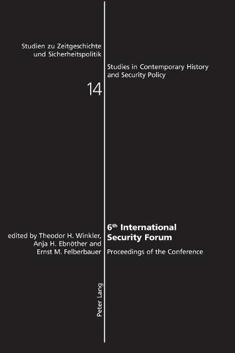 6th International Security Forum: Proceedings of the Conference - Studien zu Zeitgeschichte und Sicherheitspolitik - Studies in Contemporary History and Security Policy 14 (Paperback)