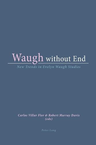 Waugh without End: New Trends in Evelyn Waugh Studies (Paperback)