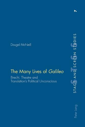 The Many Lives of Galileo: Brecht, Theatre and Translation's Political Unconscious - Stage & Screen Studies 7 (Paperback)