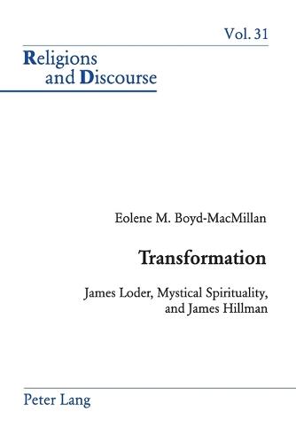 Transformation: James Loder, Mystical Spirituality, and James Hillman - Religions and Discourse 31 (Paperback)