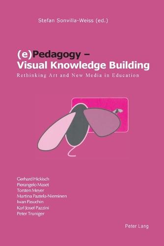 (e)Pedagogy - Visual Knowledge Building: Rethinking Art and New Media in Education (Paperback)