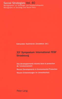 33e Symposium International FESF Strasbourg: Des Developpements Recents Dans La Protection De L'environnement Recent Developments in Environmental Protection Neuere Entwicklungen Im Umweltschutz - Social Strategies Monographien Zur Soziologie Und Gesellschaftspolitik / Monographs on Sociology and Social Policy 40 (Paperback)