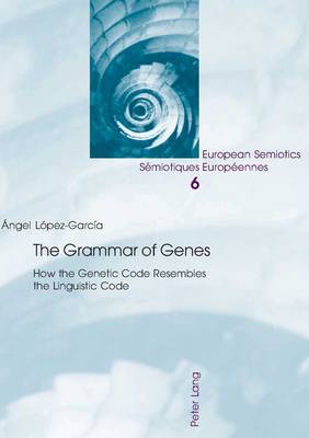 The Grammar of Genes: How the Genetic Code Resembles the Linguistic Code - European Semiotics/Semiotiques Europeennes 6 (Paperback)