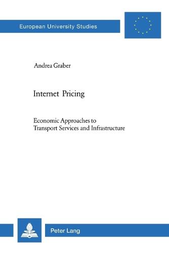Internet Pricing: Economic Approaches to Transport Services and Infrastructure (Paperback)