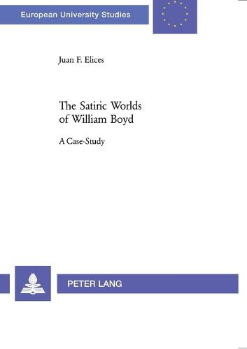 The Satiric Worlds of William Boyd: A Case Study (Paperback)