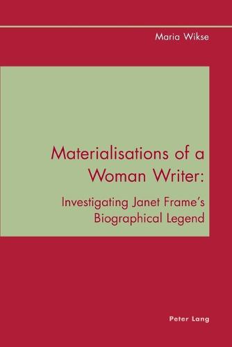 Materialisations of a Woman Writer: Investigating Janet Frame's Biographical Legend (Paperback)