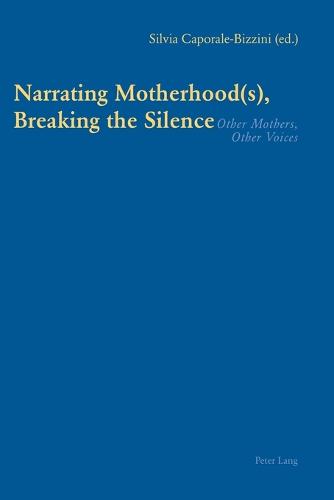 Narrating Motherhood(s), Breaking the Silence: Other Mothers, Other Voices (Paperback)