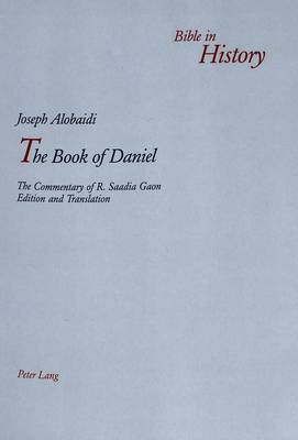 The Book of Daniel: The Commentary of R. Saadia Gaon - Bible in History 6 (Paperback)