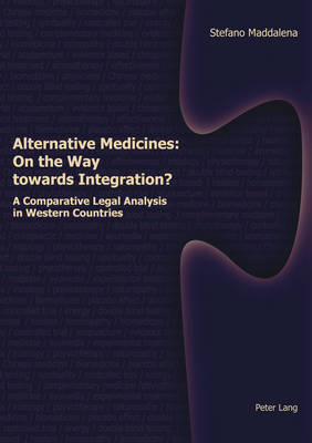 Alternative Medicines: on the Way Towards Integration?: A Comparative Legal Analysis in Western Countries (Hardback)