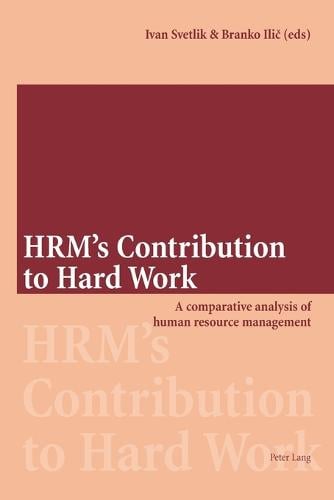 HRM's Contribution to Hard Work: A Comparative Analysis of Human Resource Management (Paperback)