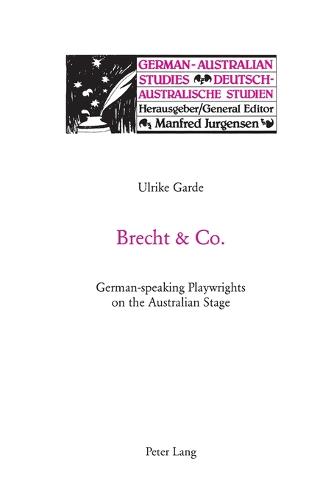 Brecht & Co.: German-Speaking Playwrights on the Australian Stage - German-Australian Studies/Deutsch-Australische Studien 18 (Paperback)