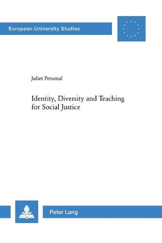 Identity, Diversity and Teaching for Social Justice - Europaische Hochschulschriften/European University Studies/Publications Universitaires Europeennes Reihe 11: Padagogik/Series 11: Education/Serie 11: Pedagogie 934 (Paperback)