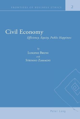 Civil Economy: Efficiency, Equity, Public Happiness - Frontiers of Business Ethics 2 (Paperback)