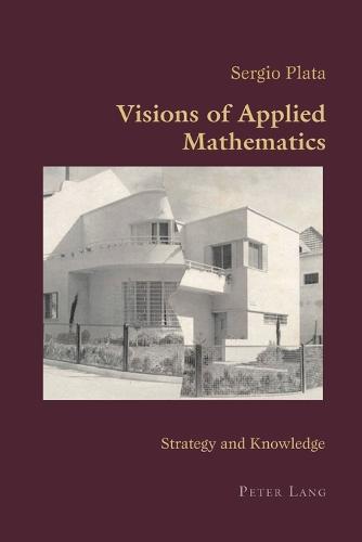 Visions of Applied Mathematics: Strategy and Knowledge - Hispanic Studies: Culture and Ideas 6 (Paperback)