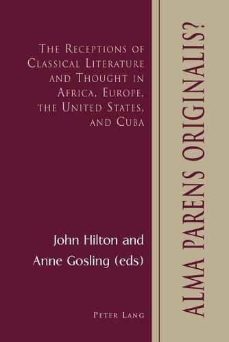 Alma Parens Originalis?: The Receptions of Classical Literature and Thought in Africa, Europe, the United States, and Cuba (Paperback)