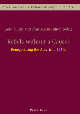 Rebels without a Cause?: Renegotiating the American 1950s - American Studies: Culture, Society & the Arts 2 (Paperback)