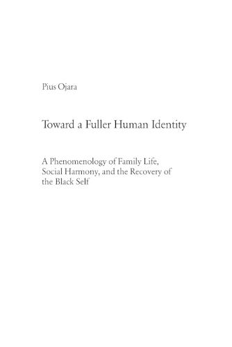 Toward a Fuller Human Identity: A Phenomenology of Family Life, Social Harmony, and the Recovery of the Black Self - Europaische Hochschulschriften/European University Studies/Publications Universitaires Europeennes Reihe 23: Theologie/Series 23: Theology/Serie 23: Theologie 825 (Paperback)